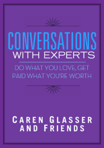 Cover of Conversations with Experts: Do What You Love, Get Paid What You're Worth, by Caren Glasser with David B. Wright and others. 